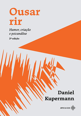 Ousar rir: Humor, criação e psicanálise