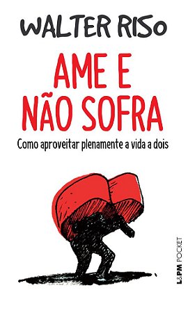 Ame e Não Sofra: Como Aproveitar Plenamente a Vida a Dois