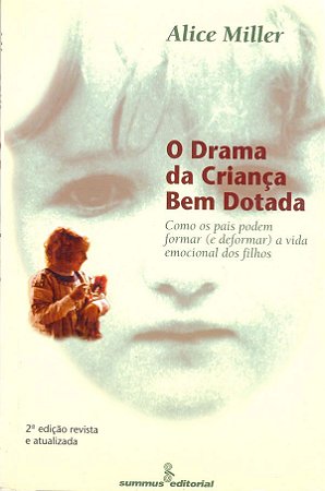 O Drama da Criança Bem-dotada: Como os Pais Podem Formar (e Deformar) a Vida Emocional dos Filhos