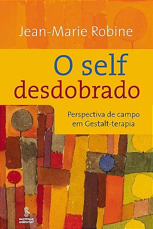 O Self Desdobrado: Perspectivas de Campo em Gestalt-terapia