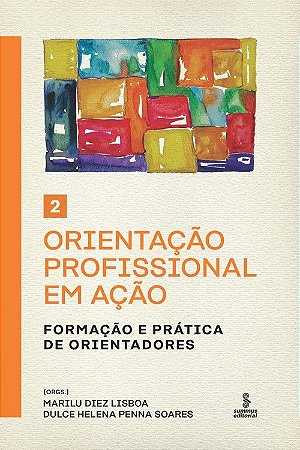 Orientação Profissional em Ação - Volume 2: Formação e Prática de Orientadores