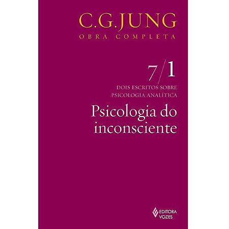 Psicologia do Inconsciente Vol. 7/1: Dois Escritos Sobre Psicologia Analítica