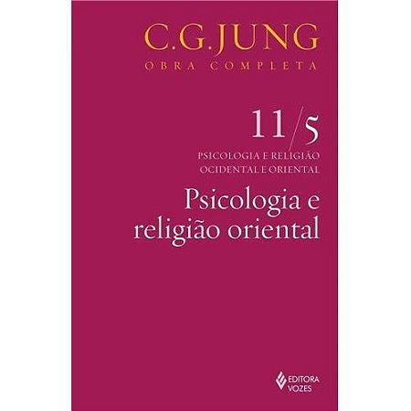 Psicologia e Religião Oriental Vol. 11/5: Psicologia e Religião Ocidental e Oriental