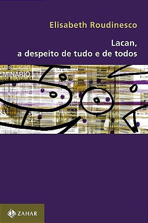 Lacan, a Despeito de Tudo e de Todos