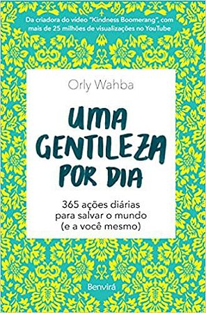 Uma Gentileza Por Dia: 365 Ações Diárias Para Salvar o Mundo (e a Você Mesmo)