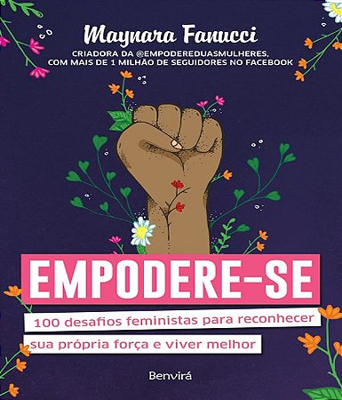 Empodere-se - 100 Desafios Feministas Para Reconhecer Sua Própria Força e Viver