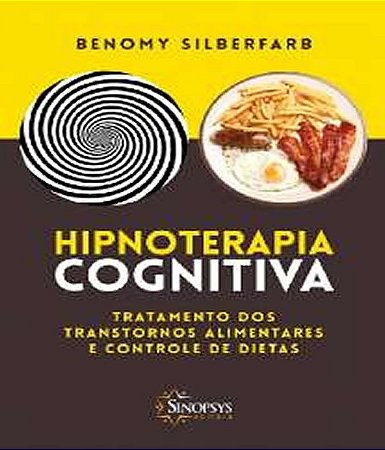 Hipnoterapia Cognitiva: Tratamento dos Transtornos Alimentares e Controle de Dietas