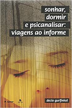 Sonhar Dormir e Psicanalisar: Viagens ao Informe