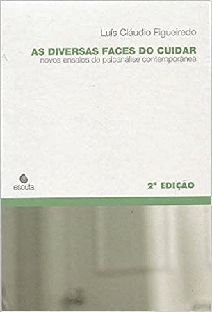 As Diversas Faces do Cuidar - Novos Ensaios de Psicanálise Contemporânea