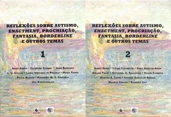 Reflexões Sobre Autismo, Enactment, Procriação, Fantasia, Brorderline e Outros Temas - 1 e 2