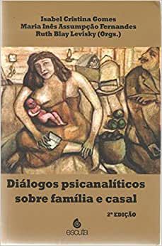 Diálogos Psicanalíticos Sobre Família e Casal