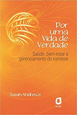 Por Uma Vida de Verdade - Saúde, Bem-estar e Gerenciamento do Estresse