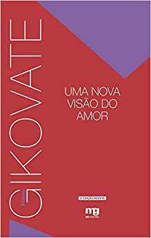 Uma Nova Visão do Amor - Gikovate