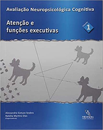 Avaliação Neuropsicológica Cognitiva Atenção e Funções Executivas - Vol. 01