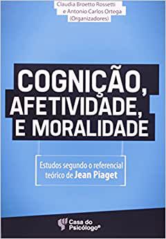 Cognição, Afetividade e Moralidade - Estudos Sobre o Referencial Teórico