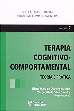 Terapia Cognitivo-Comportamental: Teoria e Prática - Vol. 2