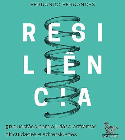 Resiliencia - 50 Questoes Para Ajudar a Enfrentar Dificuldades - Matrix