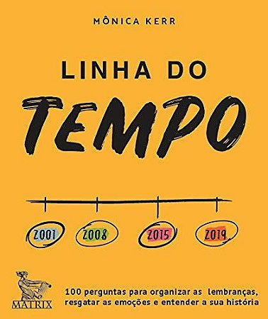 Linha do Tempo - 100 Perguntas Para Organizar As Lembranças, Resgatar As Emoções