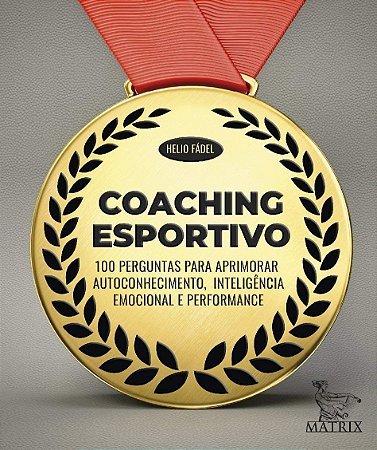 Coaching Esportivo: 100 Perguntas Para Aprimorar Autoconhecimento, Inteligência Emocional e Performance