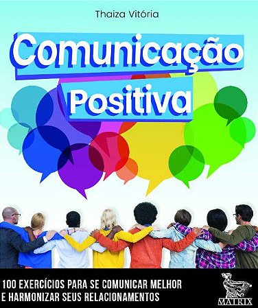 Comunicação Positiva - 100 Cartas Para Se Comunicar Melhor e Harmonizar