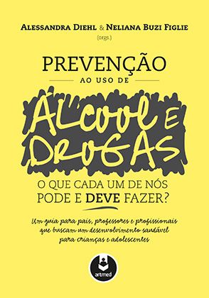 Prevenção ao Uso de Álcool e Drogas: O que Cada um de Nós Pode e Deve Fazer?