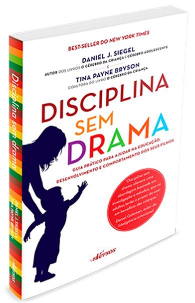 Disciplina Sem Drama: Guia Prático Para Ajudar na Educação, Desenvolvimento e Comportamento dos Seus Filhos