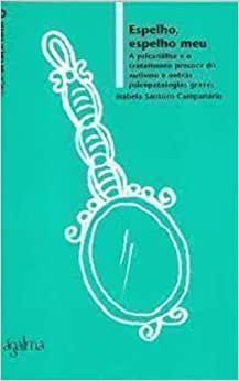 Espelho, Espelho Meu - A Psicanálise e o Tratamento do Autismo e Outras