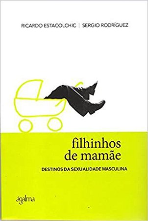 Filhinhos de Mamãe: Destinos da Sexualidade Masculina