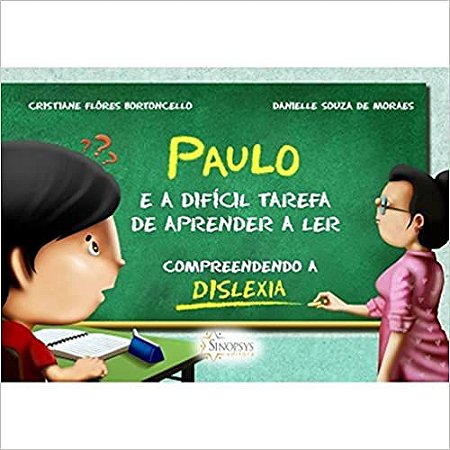 Paulo e a Difícil Tarefa de Aprender a Ler - Compreendendo a Dislexia