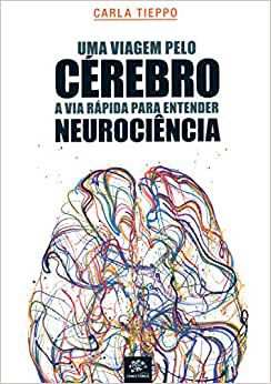 Uma Viagem Pelo Cerebro - a Via Rapida Para Entender Neurociencia