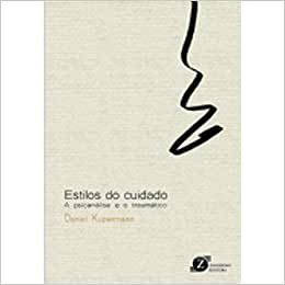 Estilos do Cuidado - a Psicanalise e o Traumático