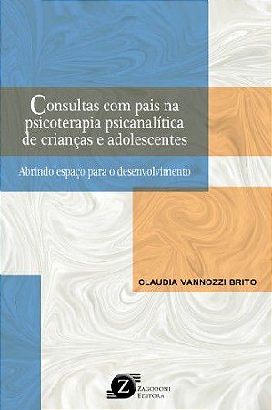 Consultas Com Os Pais na Psicoterapia Psicanalítica de Crianças e Adolescentes