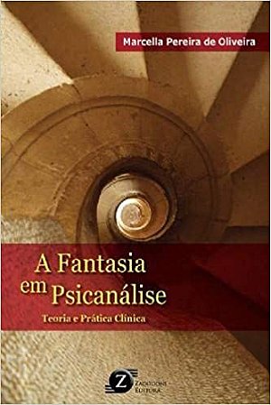 A Fantasia em Psicanálise: Teoria e Prática Clínica