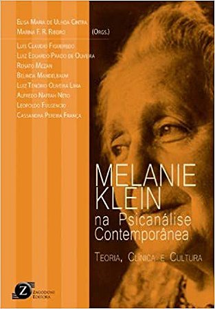 Melanie Klein na Psicanálise Contemporânea: Teoria, Clínica e Cultura