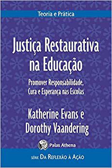 Justiça Restaurativa Na Educação: Promover Responsabilidades, Cura e Esperança Nas Escolas