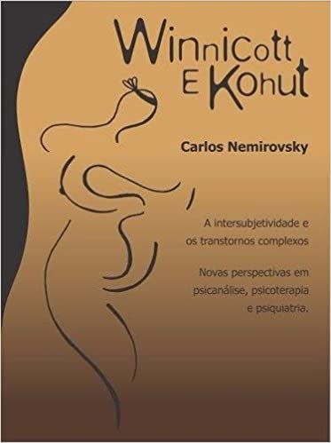 Winnicott e Kohut - a Intersubjetividade e Os Transtornos Complexos