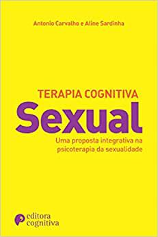 Terapia Cognitiva Sexual: Uma Proposta Sexual Integrativa na Psicoterapia da Sexualidade