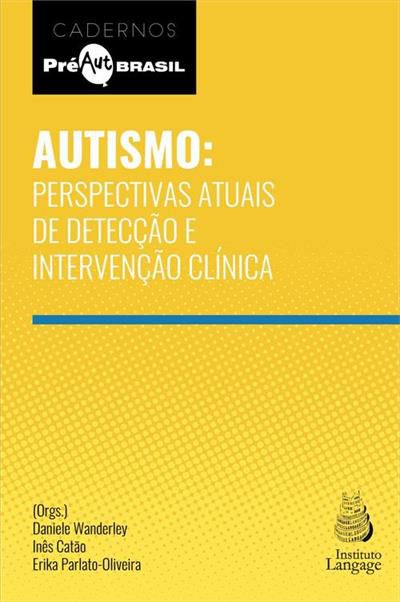 Autismo: Perspectivas Atuais de Detecção e Intervenção Clínica
