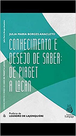 Conhecimento e Desejo de Saber: de Piaget a Lacan