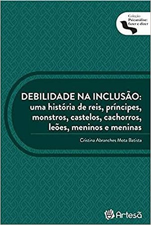 Debilidade Na Inclusão - Uma História de Reis, Príncipes, Monstros, Castelos, Cachorro, Leões, Meninos e Meninas