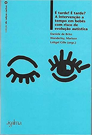 É Tarde, é Tarde? - A Intervenção a Tempo em Bebês Com Risco de Evolução Artística