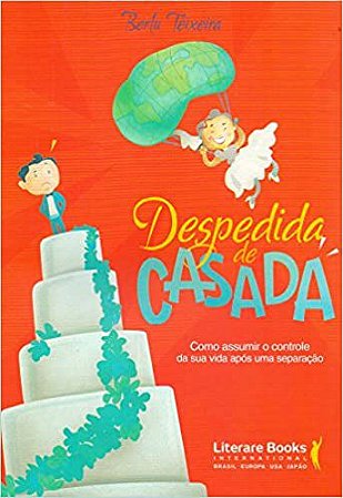 Despedida de Casada: Como Assumir o Controle da Sua Vida Após Uma Separação