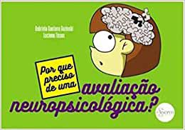 Por Que Preciso de Uma Avaliação Neuropsicológica?