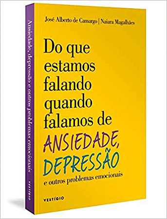 Do que Estamos Falando Quando Falamos de Ansiedade, Depressão e Outros Problemas Emocionais