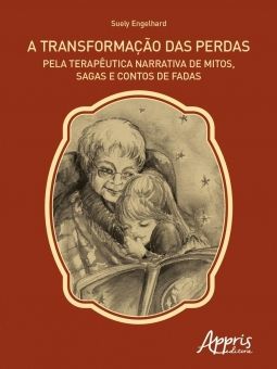 A Transformação das Perdas Pela Terapêutica Narrativa de Mitos, Sagas e Contos de Fadas