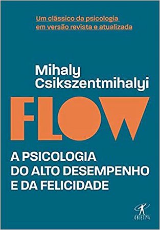 Flow: A Psicologia do Alto Desempenho e da Felicidade