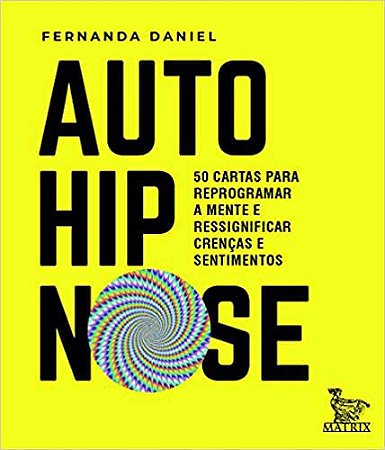 Auto-Hipnose: 50 Cartas Para Reprogramar a Mente e Ressignificar Crenças e Sentimentos