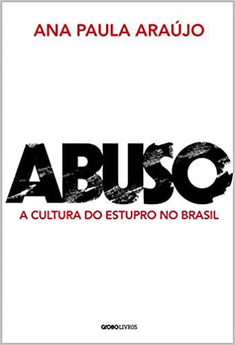 Abuso: A Cultura do Estupro no Brasil