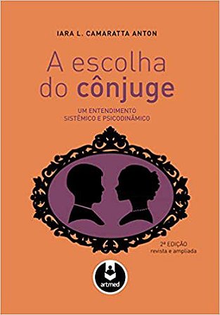 A Escolha do Cônjuge: Um Entendimento Sistêmico e Psicodinâmico