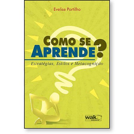 Como se Aprende? – Estratégias, Estilos e Metacognição